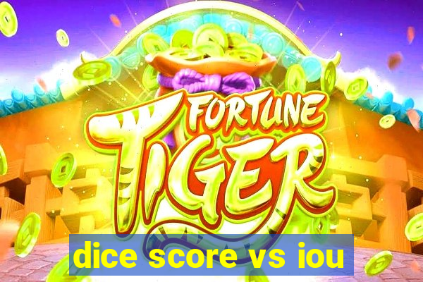 dice score vs iou